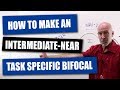 How To Make Intermediate-Near Task Specific Bifocals