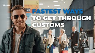 Get Through Customs in MINUTES