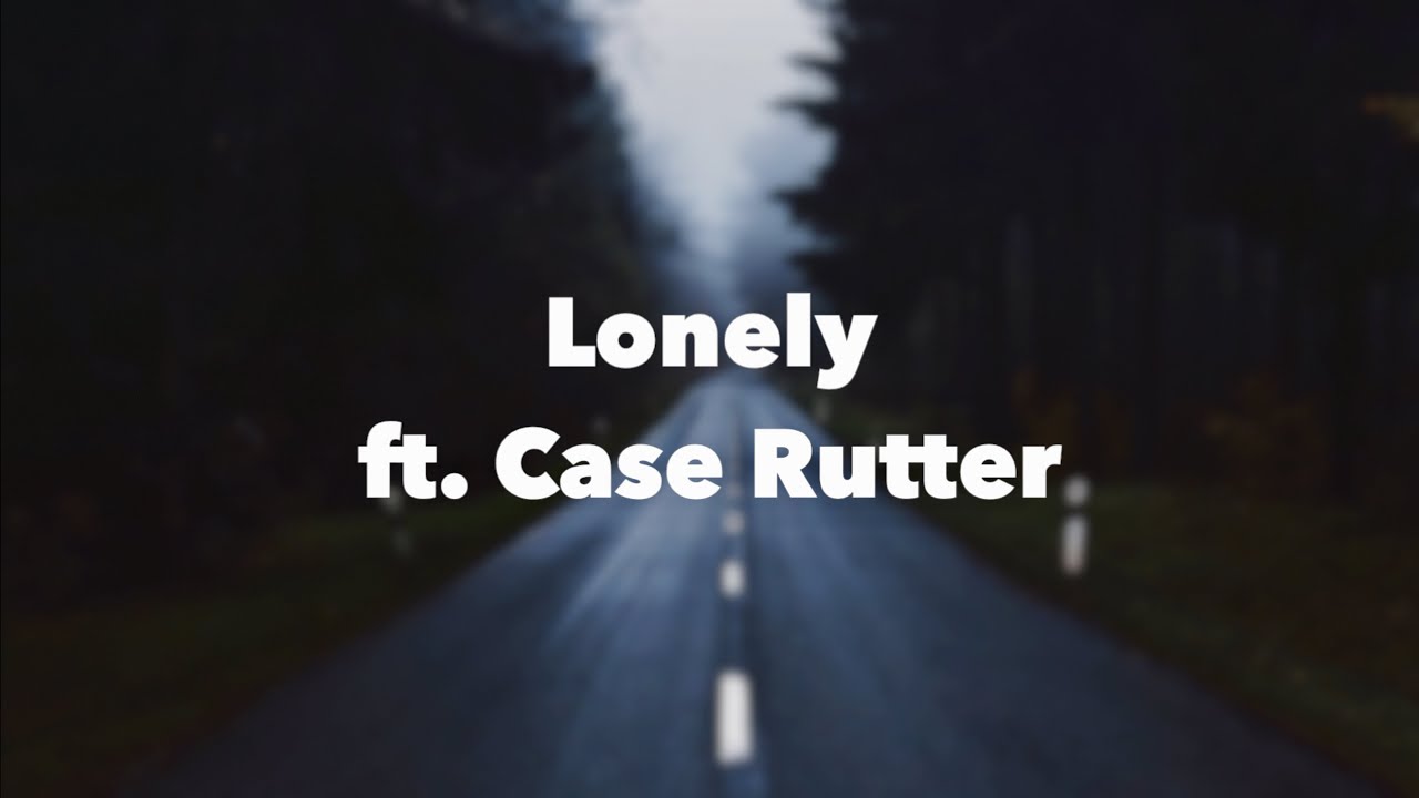 Lonely - Case Rutter | Lyrics | 2020