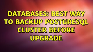 Databases: Best way to backup PostgreSQL cluster before upgrade (2 Solutions!!)