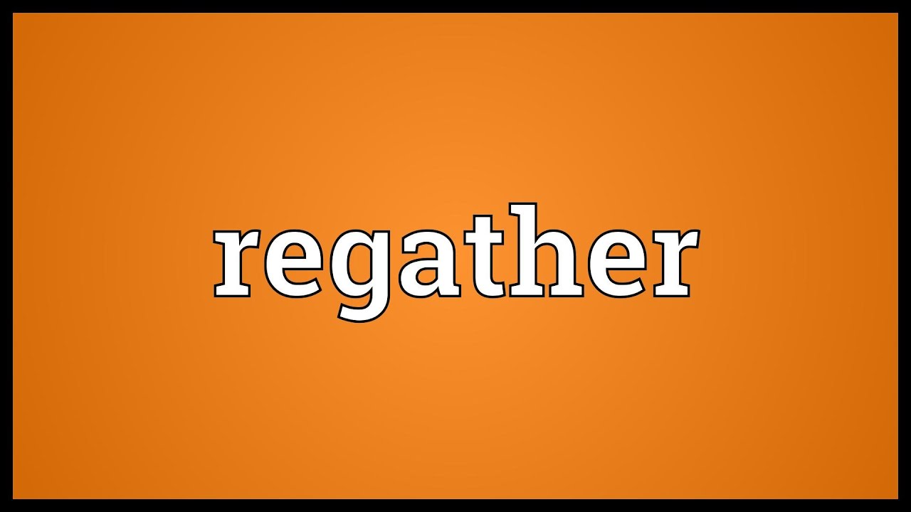 Regather Meaning