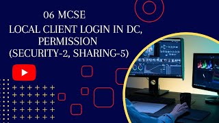 06 MCSE + Local Client Login in DC, Permission Security 2, Sharing 5