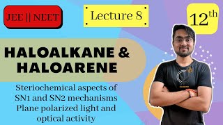Haloalkanes & Haloarenes | Stereochemical Aspect of SN1 & SN2 Mechanism | Optical Activity | L - 8