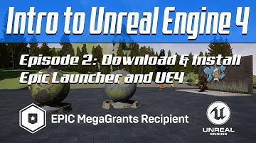Intro to Unreal Engine 4 - Episode 2: Download & Install Epic Launcher and UE4