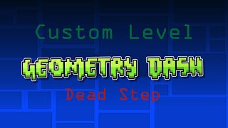 Geometry Dash - Dead Step - Created by DestinyOfDoom (Me)