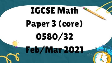 IGCSE Mathematics Paper 3 (core) 0580/32 Feb/Mar 2021