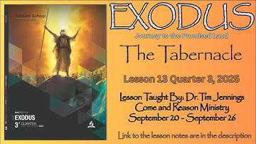 2025 Q3 Lesson 13: "The Tabernacle" Taught by Dr. Tim Jennings  Come And Reason Ministry