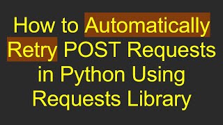 Famous How to Automatically Retry POST Requests in Python Using Requests Library Wealth