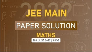 JEE Main-2022 First Attempt Maths Video Solution |  28th June, Shift - 2 Paper Solution