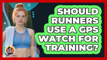 Should Runners Use A GPS Watch For Training?