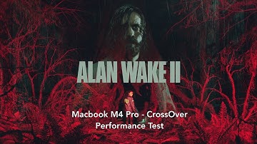 Alan Wake 2, CrossOver with GPTK 3b, Macbook M4 Pro: Performance test