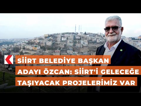 Siirt Belediye Başkan Adayı Özcan: Siirt'i geleceğe taşıyacak projelerimiz var