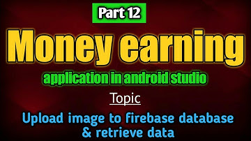 money earning application in android studio | Upload image to firebase and retrieve data