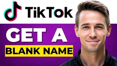 Hoe je een lege naam op TikTok krijgt