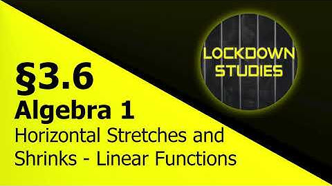 Horizontal Stretches and Shrinks - Linear Functions Transformations (Algebra 1, Section 3.6, Part 3)