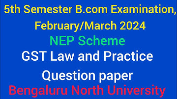 5th Semester B.com GST NEP Question paper 2024 | Bangalore North University