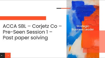 ACCA SBL - Past Paper 1 - Corjetz Co - Pre-Seen Session 1