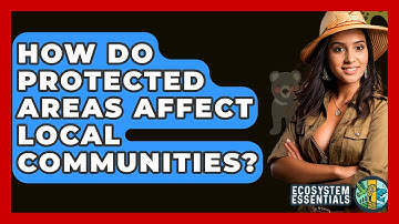 How Do Protected Areas Affect Local Communities? - Ecosystem Essentials