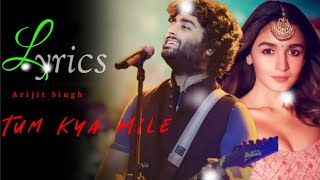 Arijit Singh :Tum Kya Mile (LYRICS) Shreya Ghoshal | SR Suvat | Love Song