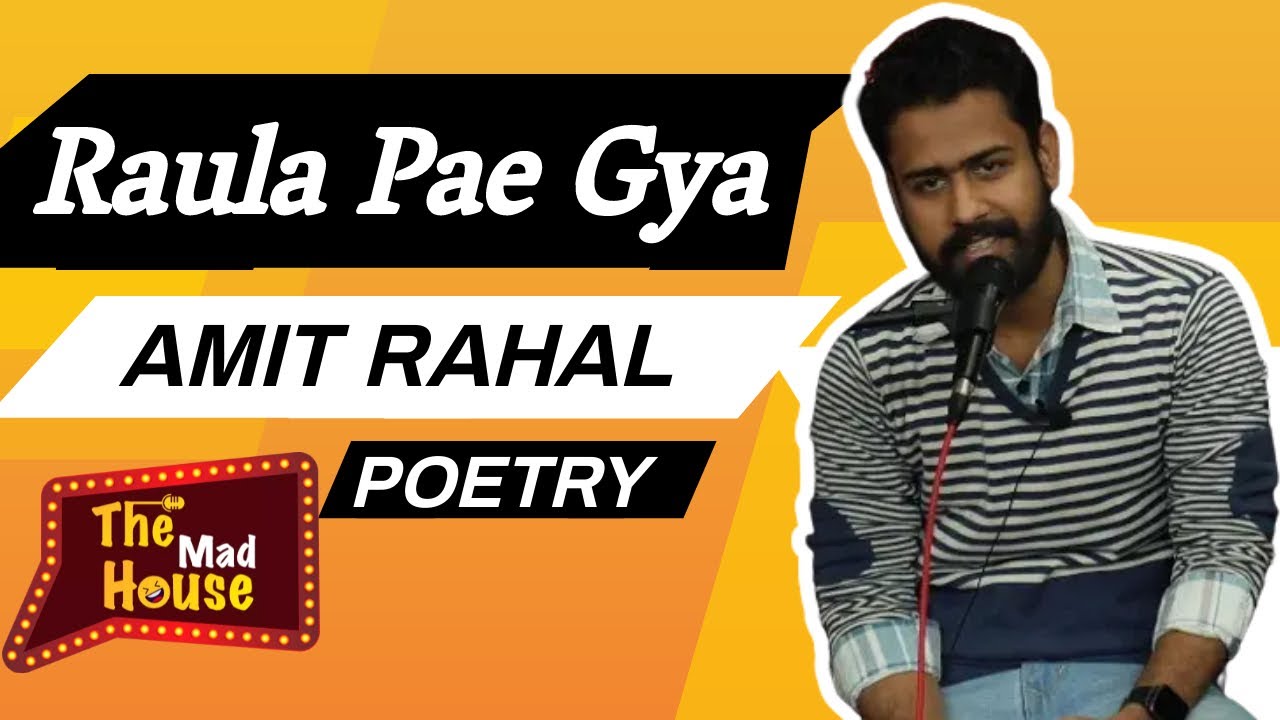 RAULA PAE GYA II AMIT RAHAL II POETRY II THE MAD HOUSE - YouTube