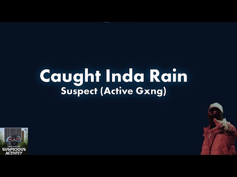 ActiveGxng Suspect Caught Inda Rain Lyric Video
