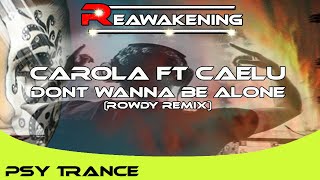 Psy-Trance ♫ Carola Ft Caelu- Dont Wanna Be Alone (Rowdy Remix)