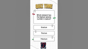 Which element has the highest atomic number in nature  #quiztime #quiz #quizchallenge #quizquestions