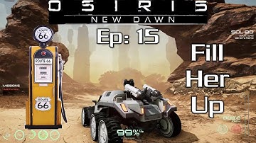 Fill Her Up / Osiris New Dawn Ep 15