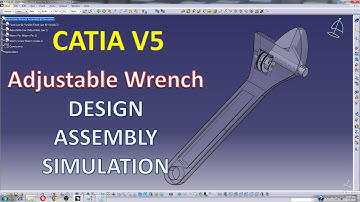 CATIA V5  - Detailed Design, Assembly & Simulation An Adjustable Wrench