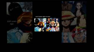 800 Years Ago Vs Nowluffy oda onepiece