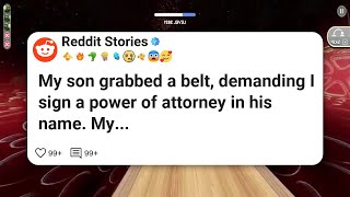 My son grabbed a belt demanding I sign a power of attorney in his name My
