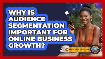 Why Is Audience Segmentation Important For Online Business Growth? - Digital Nomad Success Guide