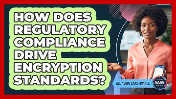 How Does Regulatory Compliance Drive Encryption Standards?
