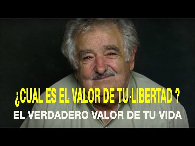 El Valor de la Libertad - Jose Pepe Mujica || Motivación Personal (Spanish) class=