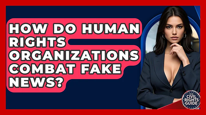How Do Human Rights Organizations Combat Fake News? - Your Civil Rights Guide