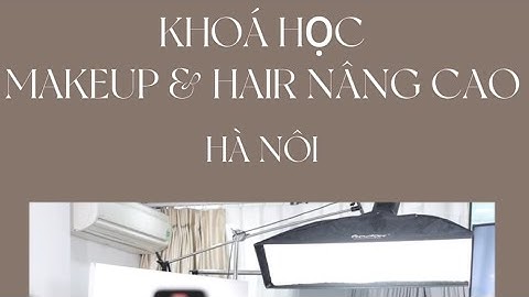 QUY TRÌNH CỦA KHOÁ HỌC MAKEUP & HAIR NÂNG CAO TẠI HÀ NỘI!