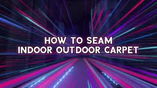 HOW TO SEAM INDOOR OUTDOOR CARPET FAST N EASY