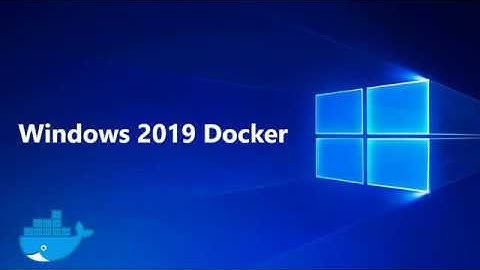 Windows 2019 Docker Improvements