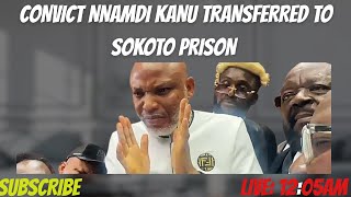 CONVICT NNAMDI KANU TRANSFERRED TO SOKOTO PRISON