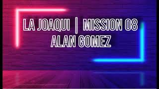 LA JOAQUI | MISSION 08 - ALAN GOMEZ (Lyrics/Letra)