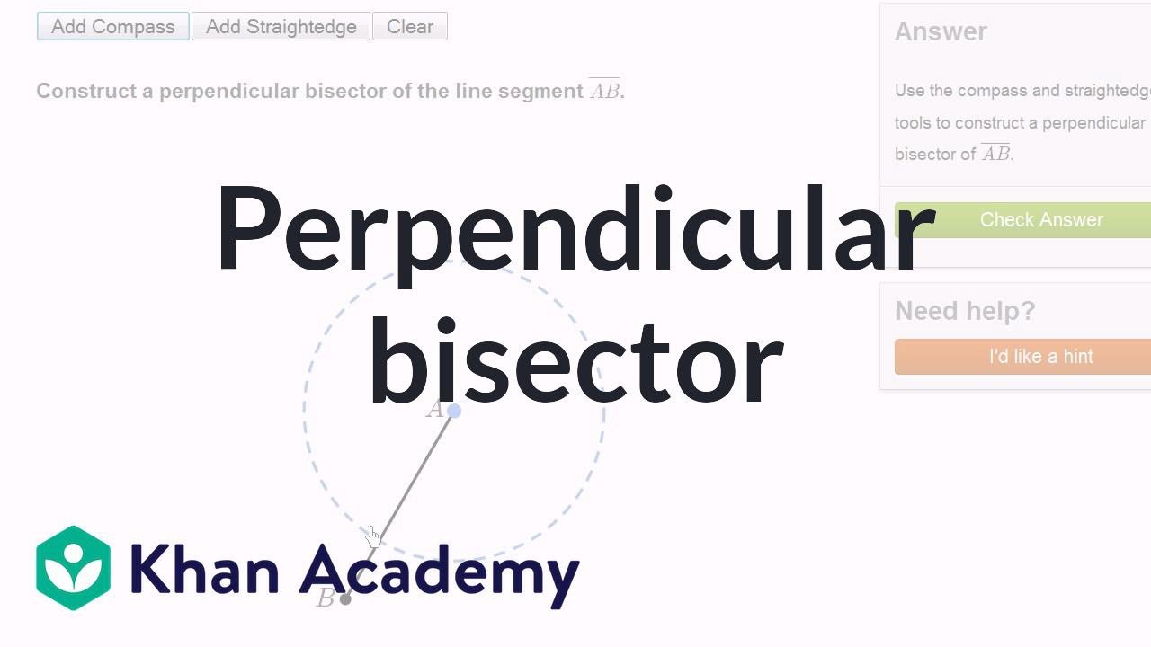 Constructing a perpendicular bisector using a compass and straightedge | Geometry | Khan Academy