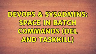 DevOps & SysAdmins: Space in batch commands (del and taskkill)