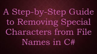 Details A Step-by-Step Guide to Removing Special Characters from File Names in C# Update