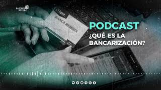 ¿Qué es la bancarización?