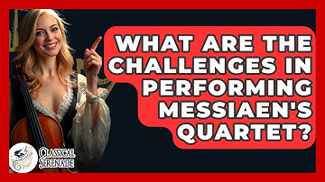 What Are The Challenges In Performing Messiaen