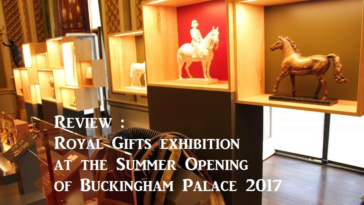 Review : Royal Gifts exhibition at the Summer Opening of Buckingham Palace 2017