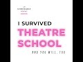 I survived theatre school