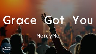 MercyMe - Grace Got You (Lyric Video) | Ever since, ever since grace got you