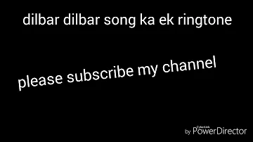 Agar aap dilbar dilbar song  fan hai to ais ringtone ko sunia