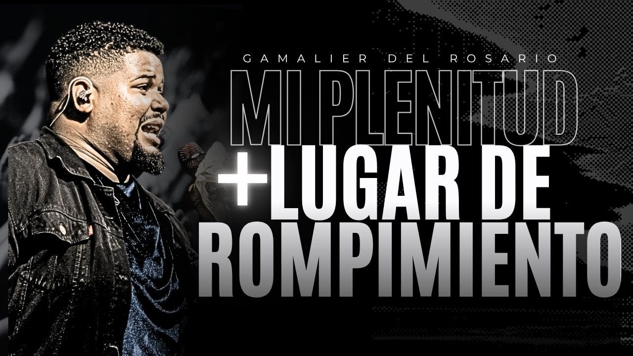 Mi Plenitud, Lugar de Rompimiento & El Gran yo Soy | Gamalier Del Rosario | CDA